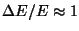 $\Delta E/E \approx 1$