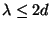 $\lambda \leq 2d$
