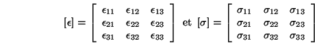 \begin{displaymath}
\left[\epsilon\right] = \left[\begin{array}{ccc}
\epsilon_{...
...\
\sigma_{31} & \sigma_{32} & \sigma_{33}
\end{array}\right]
\end{displaymath}
