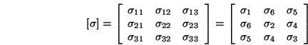 \begin{displaymath}
\left[\sigma\right] = \left[\begin{array}{ccc}
\sigma_{11} ...
...\\
\sigma_{5} & \sigma_{4} & \sigma_{3}
\end{array}\right]
\end{displaymath}