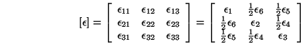 \begin{displaymath}
\left[\epsilon\right] = \left[\begin{array}{ccc}
\epsilon_{...
...} & \frac{1}{2}\epsilon_{4} & \epsilon_{3}
\end{array}\right]
\end{displaymath}