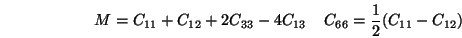 \begin{displaymath}
M = C_{11} + C_{12} + 2 C_{33} - 4 C_{13} \;\;\;\;
C_{66} = {1 \over 2} (C_{11} - C_{12})
\end{displaymath}