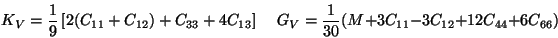 \begin{displaymath}
K_V= {1 \over 9} \left[ 2(C_{11}+C_{12}) +C_{33} + 4 C_{13} ...
...V= {1 \over 30}(M + 3 C_{11}- 3 C_{12} + 12 C_{44} + 6 C_{66})
\end{displaymath}